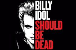 Billy Idol Should Be Dead